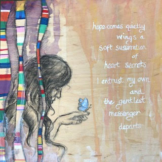 hope comes quietly wings a soft susurration of heart secrets I entrust my own and the gentlest messenger departs.
