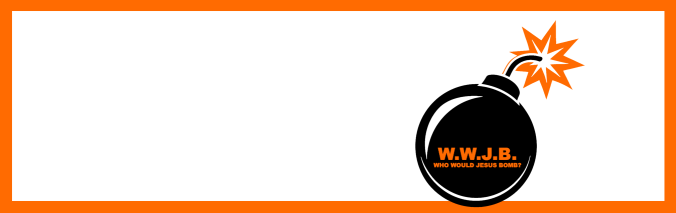 White rectangle with an orange border. In the right third of the rectangle is a clipart style image of a black bomb. Inside the bomb in reads "W.W.J.D. Who would Jesus Bomb?" in the same orange as the border.